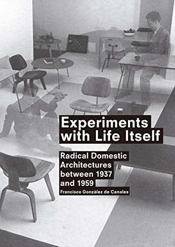 Experiments with Life Itself Radical Domestic Architectures Between 1937 and 19 [Paperback]