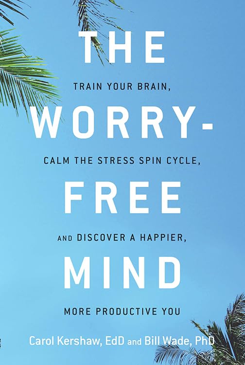 The Worry-Free Mind Train Your Brain, Calm The Stress Spin Cycle, And Discover  [Paperback]