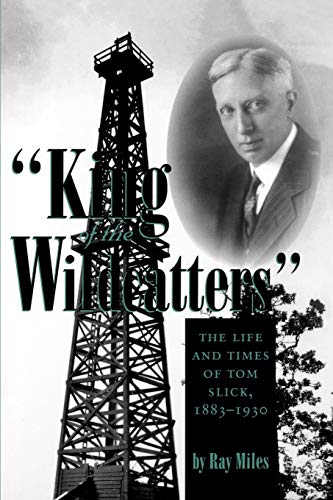 king Of The Wildcatters  The Life And Times Of Tom Slick, 1883-1930 (kenneth E [Paperback]