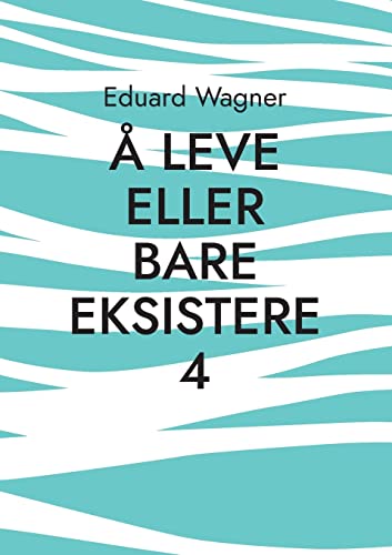 A Leve Eller Bare Eksistere 4