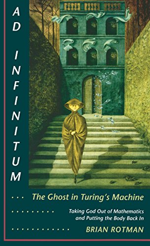 Ad Infinitum... The Ghost in Turing's Machine Taking God Out of Mathematics and [Paperback]