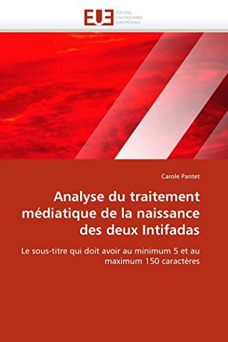 Analyse Du Traitement Mdiatique De La Naissance Des Deux Intifadas Le Sous-Tit [Paperback]