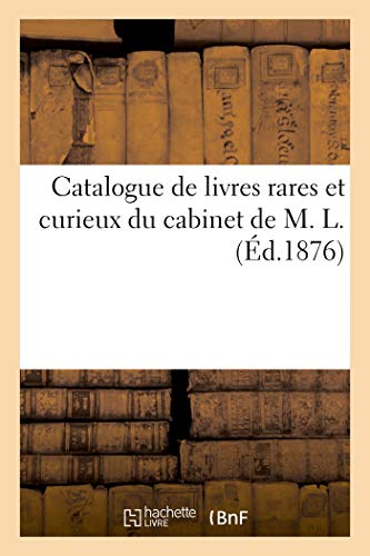 Catalogue De Livres Rares Et Curieux Du Cabinet De M. L.