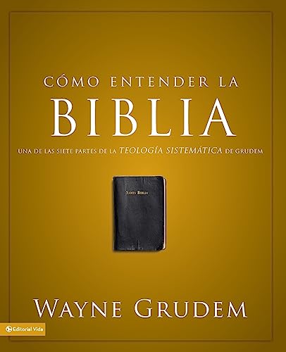 Cmo entender la Biblia Una de las siete partes de la teologa sistemtica de G [Paperback]