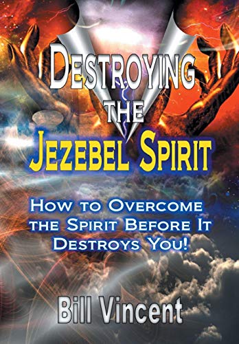 Destroying The Jezebel Spirit How To Overcome The Spirit Before It Destroys You [Hardcover]