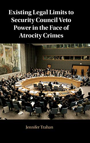 Existing Legal Limits to Security Council Veto Power in the Face of Atrocity Cri [Hardcover]
