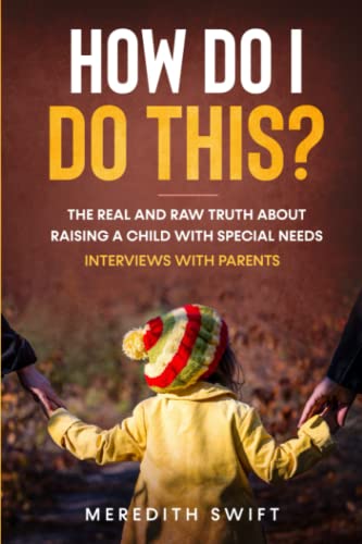 How Do I Do This The Real And Raw Truth About Raising A Child With Special Need