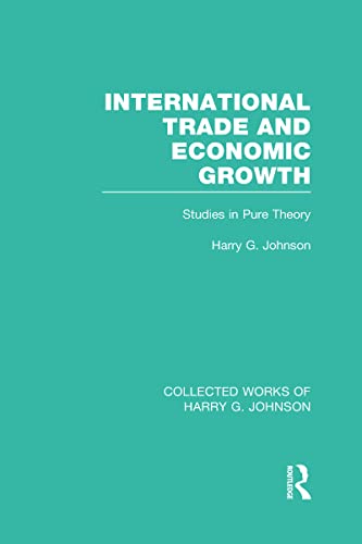 International Trade and Economic Growth (Collected Works of Harry Johnson) Stud [Hardcover]