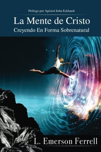 La Mente De Cristo (2016 Version) Creyendo En Forma Sobrenatural (spanish Editi [Paperback]