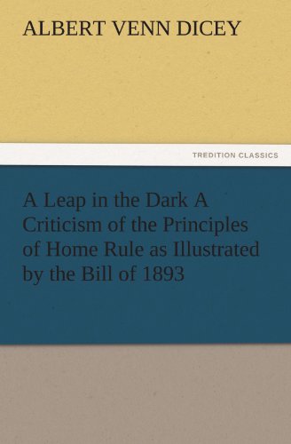 Leap in the Dark a Criticism of the Principles of Home Rule As Illustrated by th [Paperback]