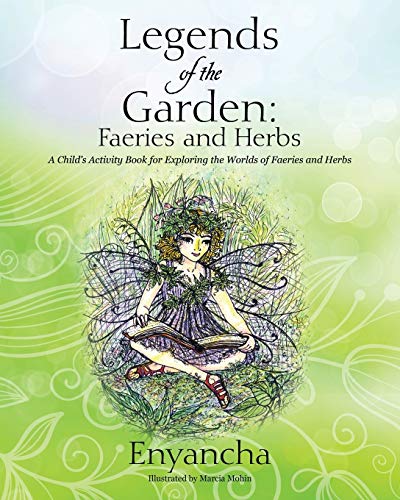 Legends Of The Garden Faeries And Herbs - A Child's Activity Book For Exploring [Paperback]