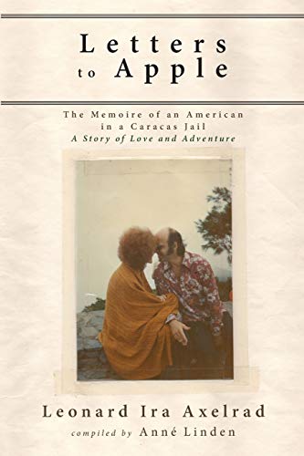 Letters to Apple  The Memoire of an American in a Caracas Jail a Story of Love [Paperback]