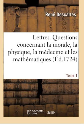 Lettres. Questions Concernant la Morale, la Physique, la Mdecine et les Mathma [Paperback]