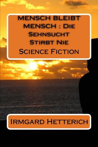Mensch Bleibt Mensch  Die Sehnsucht Stirbt Nie Science Fiction (german Edition [Paperback]