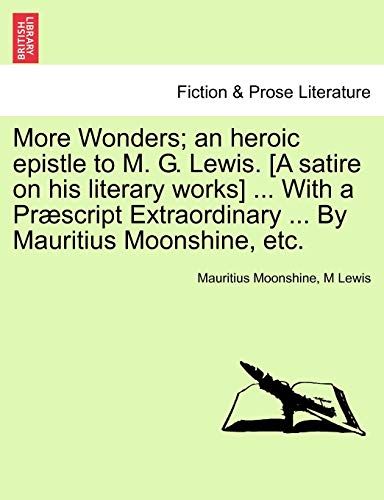 More Wonders an Heroic Epistle to M G Lewis [A Satire on His Literary Works] wi [Paperback]