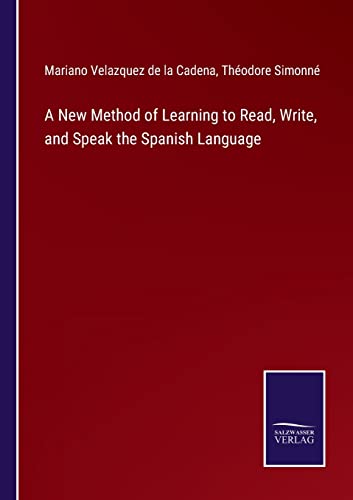 New Method Of Learning To Read, Write, And Speak The Spanish Language
