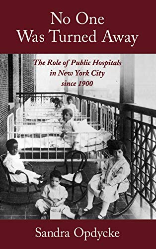 No One Was Turned Away The Role of Public Hospitals in New York City since 1900 [Hardcover]