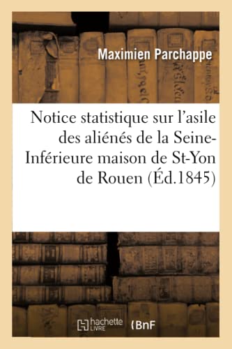 Notice Statistique Sur l'Asile des Alienes de la Seine-Inferieure Maison de Sain [Paperback]