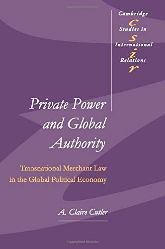 Private Power and Global Authority Transnational Merchant Law in the Global Pol [Paperback]