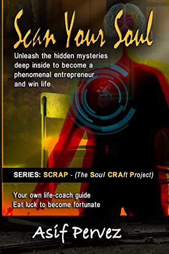 Scan Your Soul  Unleash the Hidden Mysteries Deep Inside to Become a Phenomenal [Paperback]