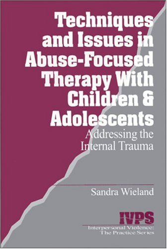 Techniques and Issues in Abuse-Focused Therapy with Children & Adolescents  [Paperback]