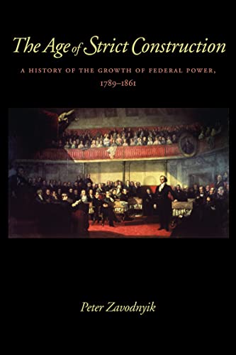 The Age Of Strict Construction A History Of The Growth Of Federal Power, 1789-1 [Paperback]