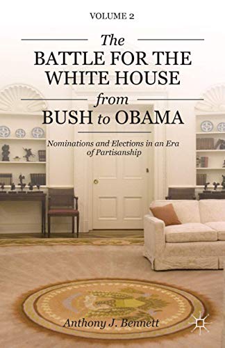 The Battle for the White House from Bush to Obama Volume II Nominations and Ele [Hardcover]