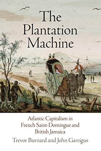 The Plantation Machine Atlantic Capitalism in French Saint-Domingue and British [Paperback]