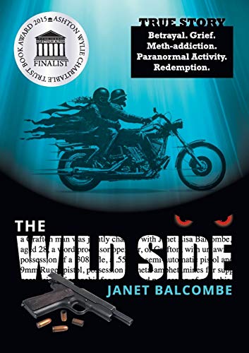 The Wild Side True Story. Betrayal. Grief. Meth-Addiction. Paranormal Activity. [Paperback]