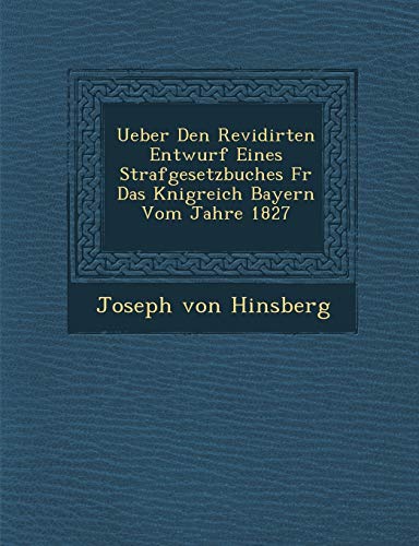 Ueber Den Revidirten Entwurf Eines Strafgesetzbuches FR das KNigreich Bayern V [Paperback]