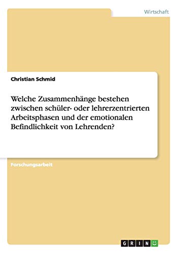 Welche Zusammenhnge Bestehen Zwischen Schler- Oder Lehrerzentrierten Arbeitsph [Paperback]