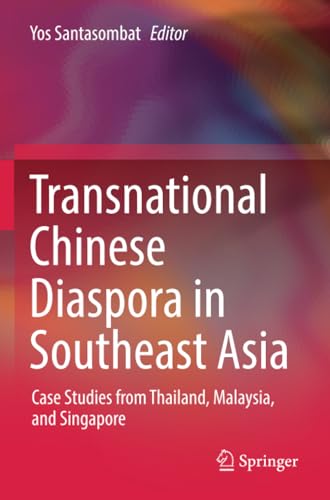 Transnational Chinese Diaspora in Southeast Asia Case Studies from Thailand, Ma [Paperback]