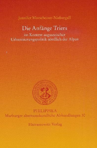 Die Anfange Triers im Kontext augusteischer Urbanisierungspolitik nordlich der  [Hardcover]
