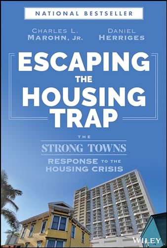 Escaping the Housing Trap The Strong Towns Response to the Housing Crisis [Hardcover]