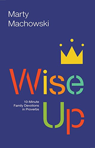 Wise Up Ten-Minute Family Devotions In Proverbs [Paperback]