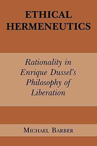 Ethical Hermeneutics Rationalist Enrique Dussel's Philosophy of Liberation [Paperback]
