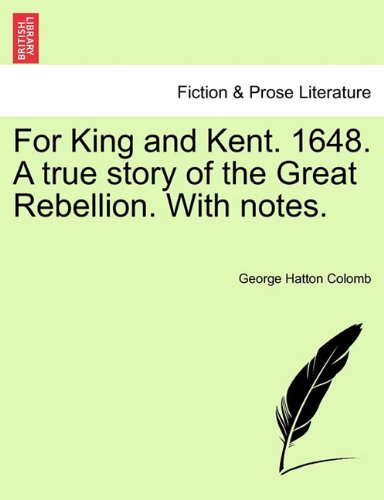 For King and Kent 1648 a True Story of the Great Rebellion with Notes [Paperback]