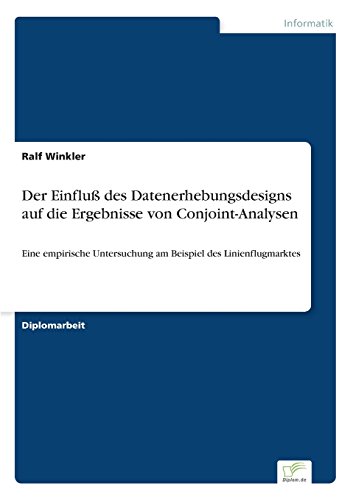 Einfluss des Datenerhebungsdesigns Auf Die Ergebnisse Von Conjoint-Analysen [Paperback]