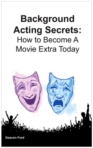 Background Acting Secrets How To Become A Movie Extra Today [Paperback]