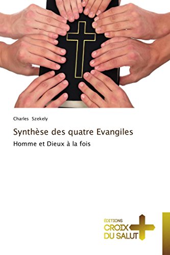 Synthse Des Quatre Evangiles Homme Et Dieux  La Fois (french Edition) [Paperback]