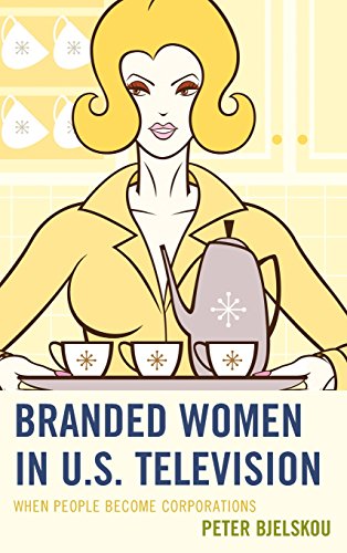 Branded Women in U.S. Television When People Become Corporations [Hardcover]
