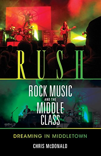 Rush, Rock Music, and the Middle Class Dreaming in Middletown [Paperback]