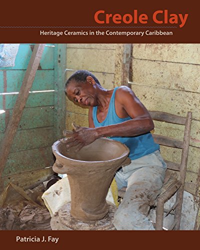 Creole Clay  Heritage Ceramics in the Contemporary Caribbean [Paperback]
