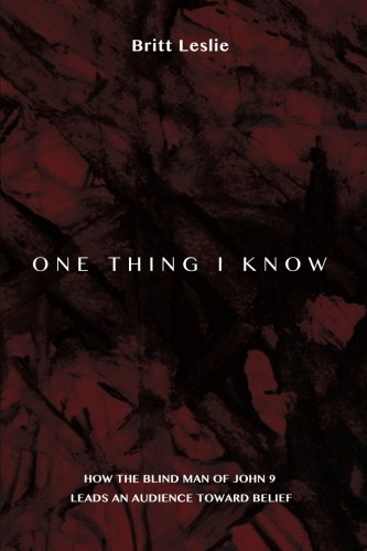 One Thing I Know How The Blind Man Of John 9 Leads An Audience Toward Belief [Paperback]