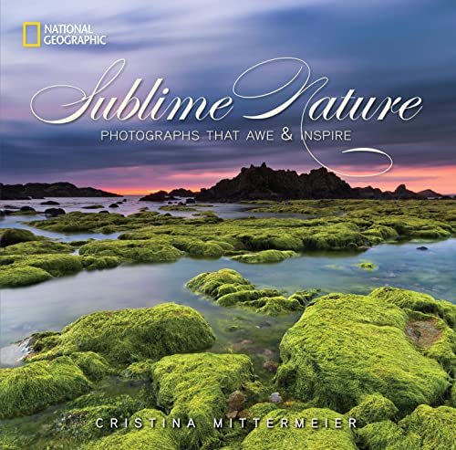 Sublime Nature Photographs That Awe and Inspire [Hardcover]