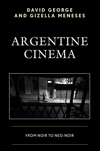 Argentine Cinema From Noir to Neo-Noir [Paperback]