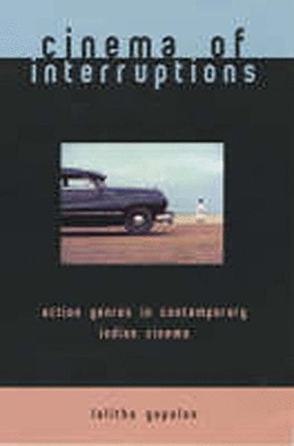 Cinema of Interruptions Action Genres in Contemporary Indian Cinema [Paperback]