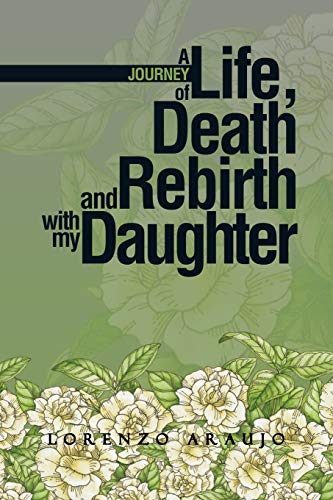 A Journey Of Life, Death And Rebirth With My Daughter [Paperback]