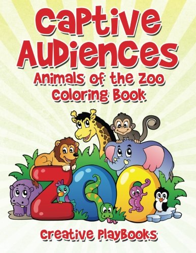 Captive Audiences Animals Of The Zoo Coloring Book [Paperback]