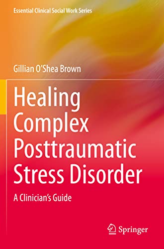 Healing Complex Posttraumatic Stress Disorder A Clinician's Guide [Paperback]